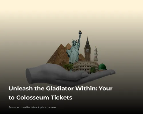 Unleash the Gladiator Within:  Your Guide to Colosseum Tickets