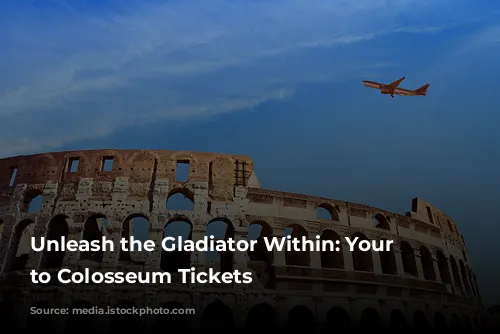 Unleash the Gladiator Within:  Your Guide to Colosseum Tickets