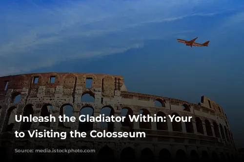 Unleash the Gladiator Within: Your Guide to Visiting the Colosseum