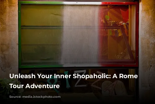 Unleash Your Inner Shopaholic: A Rome Shopping Tour Adventure