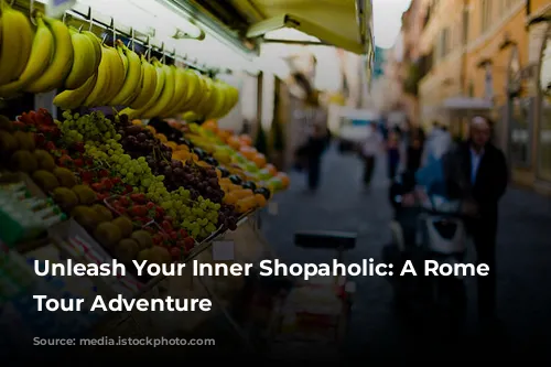 Unleash Your Inner Shopaholic: A Rome Shopping Tour Adventure