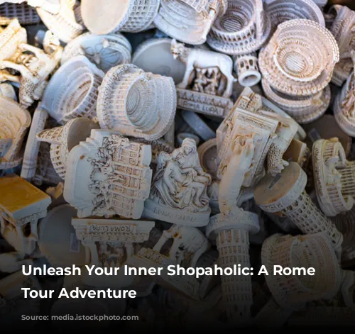 Unleash Your Inner Shopaholic: A Rome Shopping Tour Adventure