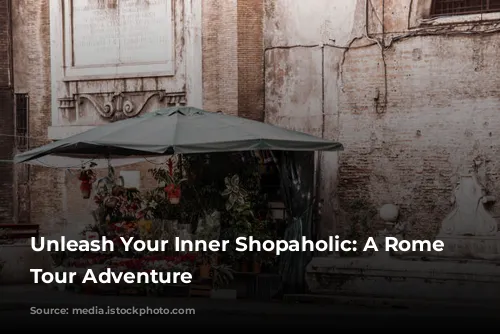 Unleash Your Inner Shopaholic: A Rome Shopping Tour Adventure