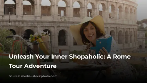 Unleash Your Inner Shopaholic: A Rome Shopping Tour Adventure