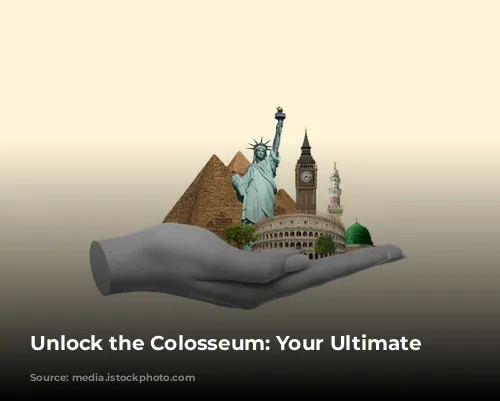 Unlock the Colosseum: Your Ultimate Guide