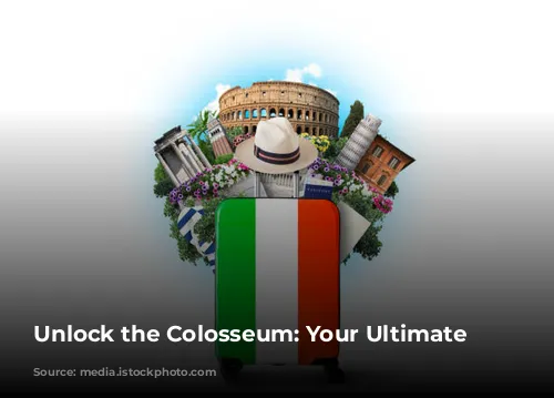 Unlock the Colosseum: Your Ultimate Guide