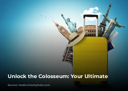 Unlock the Colosseum: Your Ultimate Guide