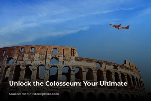 Unlock the Colosseum: Your Ultimate Guide