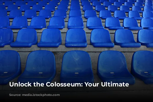 Unlock the Colosseum: Your Ultimate Guide