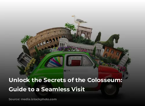 Unlock the Secrets of the Colosseum: Your Guide to a Seamless Visit