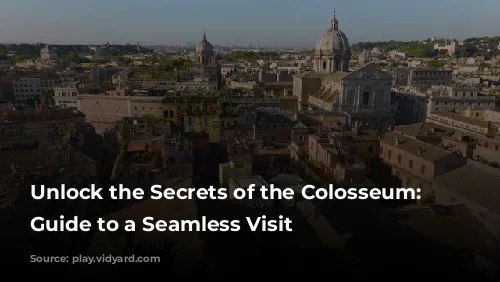 Unlock the Secrets of the Colosseum: Your Guide to a Seamless Visit