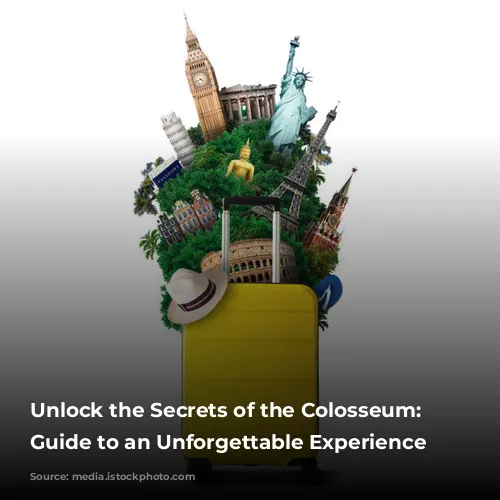 Unlock the Secrets of the Colosseum: Your Guide to an Unforgettable Experience