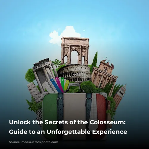 Unlock the Secrets of the Colosseum: Your Guide to an Unforgettable Experience