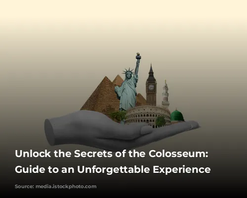 Unlock the Secrets of the Colosseum: Your Guide to an Unforgettable Experience