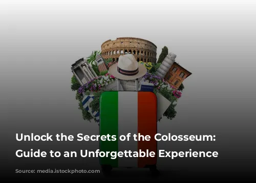 Unlock the Secrets of the Colosseum: Your Guide to an Unforgettable Experience