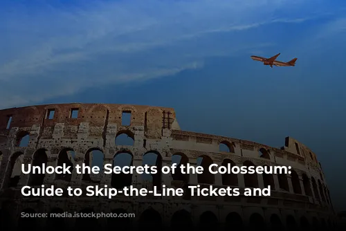 Unlock the Secrets of the Colosseum: Your Guide to Skip-the-Line Tickets and More!