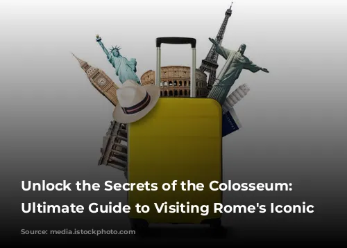 Unlock the Secrets of the Colosseum: Your Ultimate Guide to Visiting Rome's Iconic Arena