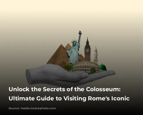 Unlock the Secrets of the Colosseum: Your Ultimate Guide to Visiting Rome's Iconic Arena