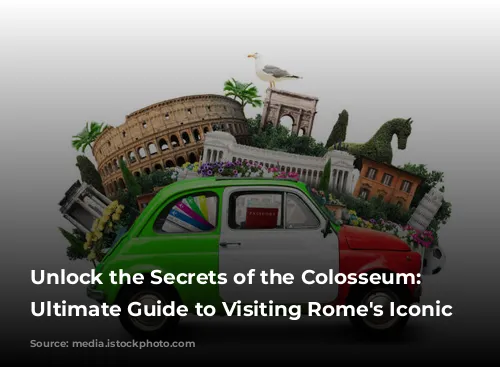 Unlock the Secrets of the Colosseum: Your Ultimate Guide to Visiting Rome's Iconic Arena