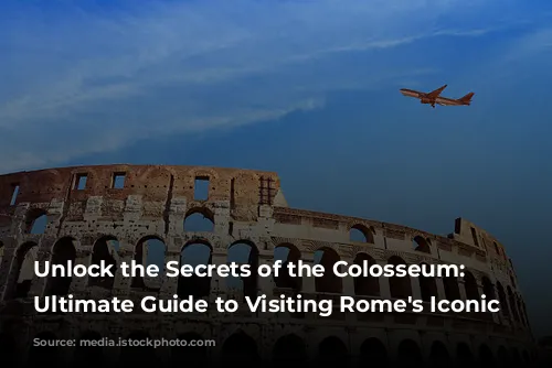 Unlock the Secrets of the Colosseum: Your Ultimate Guide to Visiting Rome's Iconic Arena