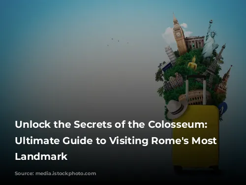 Unlock the Secrets of the Colosseum: Your Ultimate Guide to Visiting Rome's Most Iconic Landmark