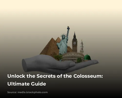 Unlock the Secrets of the Colosseum: Your Ultimate Guide