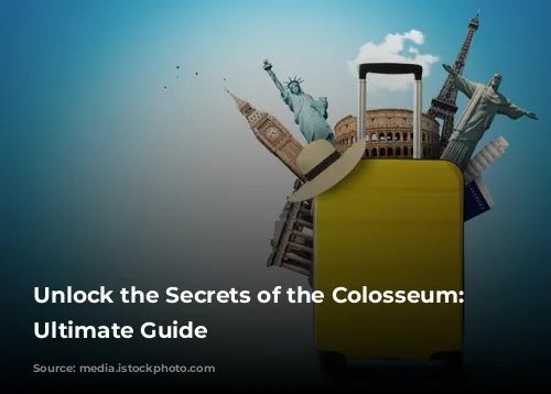 Unlock the Secrets of the Colosseum: Your Ultimate Guide