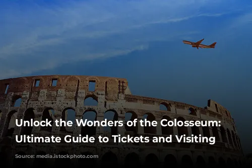 Unlock the Wonders of the Colosseum: Your Ultimate Guide to Tickets and Visiting