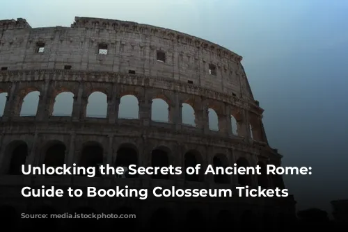 Unlocking the Secrets of Ancient Rome: A Guide to Booking Colosseum Tickets Online