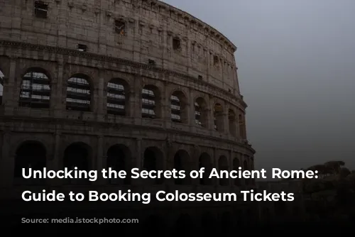 Unlocking the Secrets of Ancient Rome: A Guide to Booking Colosseum Tickets Online