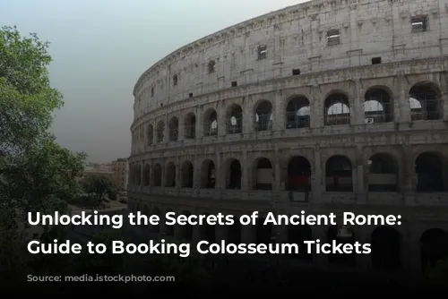 Unlocking the Secrets of Ancient Rome: A Guide to Booking Colosseum Tickets Online