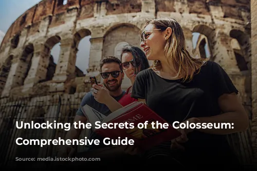 Unlocking the Secrets of the Colosseum: A Comprehensive Guide