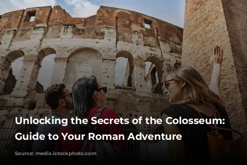 Unlocking the Secrets of the Colosseum: A Guide to Your Roman Adventure