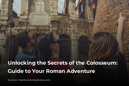 Unlocking the Secrets of the Colosseum: A Guide to Your Roman Adventure