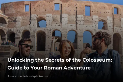 Unlocking the Secrets of the Colosseum: A Guide to Your Roman Adventure