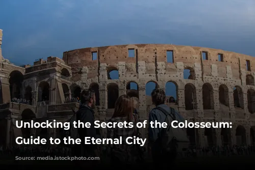 Unlocking the Secrets of the Colosseum: Your Guide to the Eternal City