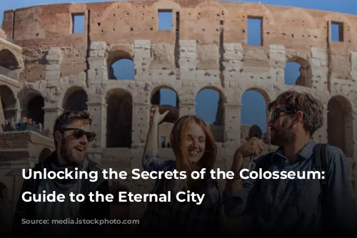 Unlocking the Secrets of the Colosseum: Your Guide to the Eternal City