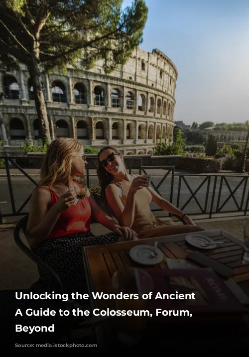 Unlocking the Wonders of Ancient Rome: A Guide to the Colosseum, Forum, and Beyond