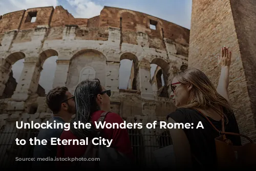 Unlocking the Wonders of Rome: A Guide to the Eternal City