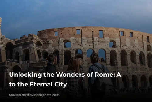 Unlocking the Wonders of Rome: A Guide to the Eternal City