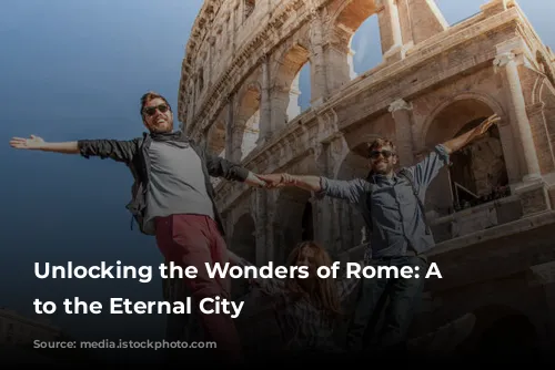 Unlocking the Wonders of Rome: A Guide to the Eternal City