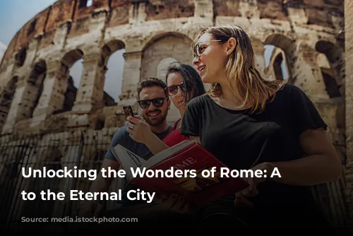 Unlocking the Wonders of Rome: A Guide to the Eternal City