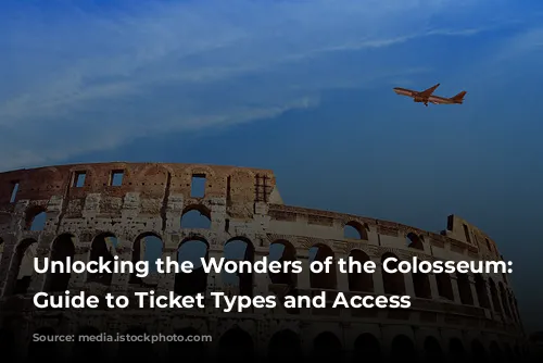 Unlocking the Wonders of the Colosseum: A Guide to Ticket Types and Access