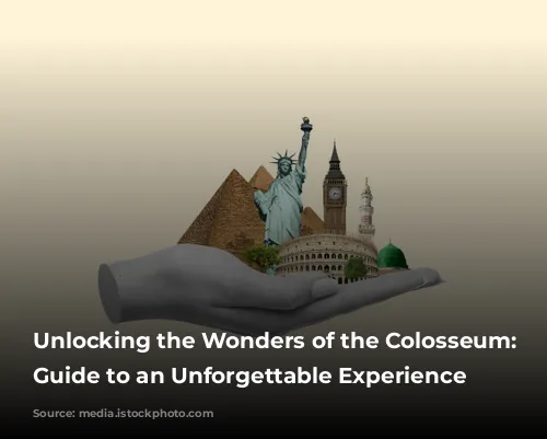 Unlocking the Wonders of the Colosseum: Your Guide to an Unforgettable Experience