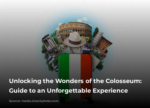 Unlocking the Wonders of the Colosseum: Your Guide to an Unforgettable Experience