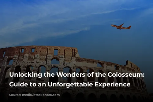 Unlocking the Wonders of the Colosseum: Your Guide to an Unforgettable Experience