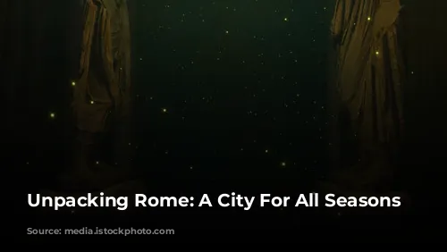 Unpacking Rome: A City For All Seasons