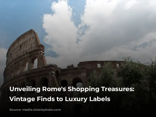 Unveiling Rome's Shopping Treasures: From Vintage Finds to Luxury Labels