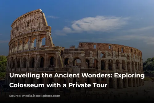 Unveiling the Ancient Wonders: Exploring the Colosseum with a Private Tour