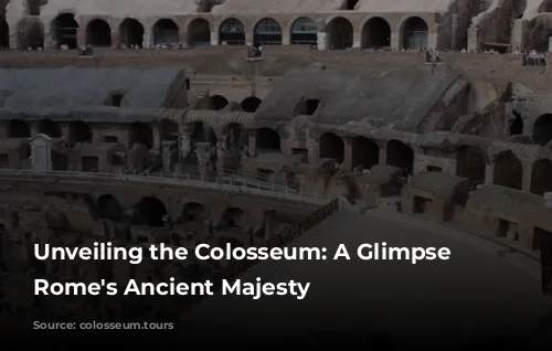 Unveiling the Colosseum: A Glimpse into Rome's Ancient Majesty